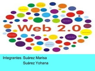 Integrantes: Suárez Marisa
Suárez Yohana
 