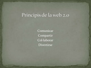 Comunicar
Compartir
Col·laborar
Divertirse

 