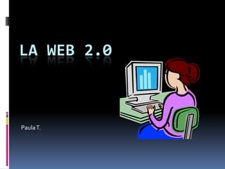 LA WEB 2.0

Paula T.

 