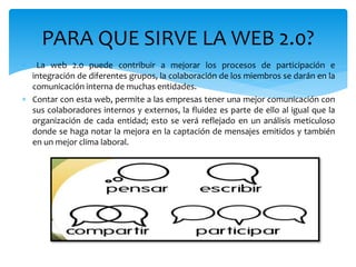  La web 2.0 puede contribuir a mejorar los procesos de participación e
integración de diferentes grupos, la colaboración ...