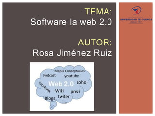 TEMA:
Software la web 2.0
AUTOR:
Rosa Jiménez Ruiz
 