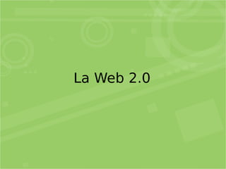 La Web 2.0
 