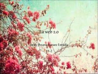 La web 2.0
Leidy Jhoana Apraez Estrada
11-2
 