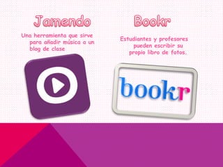Una herramienta que sirve
para añadir música a un
blog de clase
Estudiantes y profesores
pueden escribir su
propio libro de fotos.
 