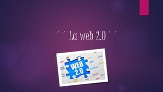 ´´ La web 2.0´´
 