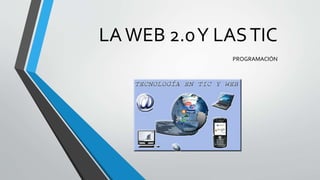 LAWEB 2.0Y LASTIC
PROGRAMACIÓN
 