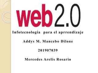 Infotecnologia para el aprrendizaje
Addys M. Mancebo Dilone
201907039
Mercedes Arelis Rosario
 