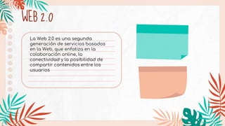 WEB 2.0
La Web 2.0 es una segunda
generación de servicios basados
en la Web, que enfatiza en la
colaboración online, la
conectividad y la posibilidad de
compartir contenidos entre los
usuarios
 