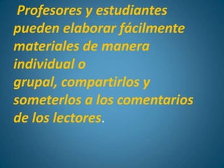 EL aprendizaje es:- Autónomo - Mayor participación en las actividadesgrupales. - Aumentael interés y la motivación de los estudiantes