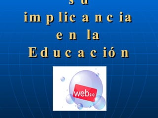 La Web 2.0 y su implicancia en la Educación 