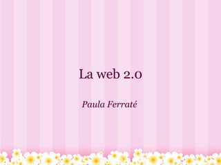 La web 2.0 Paula Ferraté  