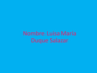 La Web 2,0
Nombre: LuisaMaría
Duque Salazar
 
