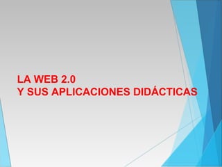 LA WEB 2.0
Y SUS APLICACIONES DIDÁCTICAS
 