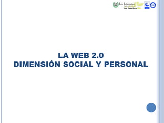 LA WEB 2.0 DIMENSIÓN SOCIAL Y PERSONAL 