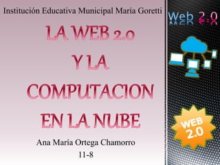 Institución Educativa Municipal María Goretti
Ana María Ortega Chamorro
11-8
 