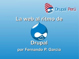 La web al ritmo de Drupal por Fernando P. García 