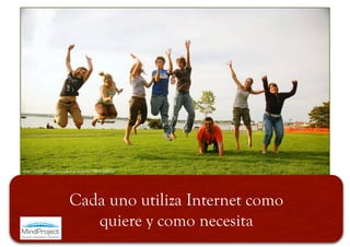 http://www.flickr.com/photos/evilerin/3565026821/




                        Cada uno utiliza Internet como
                           quiere y como necesita
 
