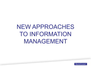 NEW APPROACHES
TO INFORMATION
MANAGEMENT