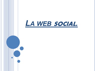LA WEB SOCIAL. 
 