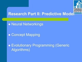 Research Part II: Predictive Model
 Neural Networkings
 Concept Mapping
 Evolutionary Programming (Generic
Algorithms)
 