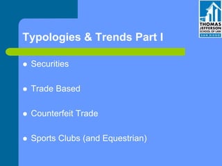 Typologies & Trends Part I
 Securities
 Trade Based
 Counterfeit Trade
 Sports Clubs (and Equestrian)
 