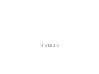 la web 2.0
 