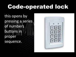 Code-operated lock
this opens by
pressing a series
of numbers
buttons in
proper
sequence.
 
