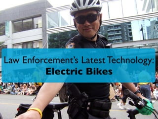 Law Enforcement’s Latest Technology:
Electric Bikes
 