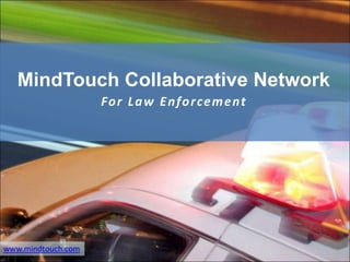 MindTouch Collaborative Network
                    Fo r L a w E n fo r ce m e nt




www.mindtouch.com
 