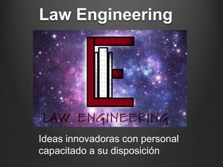 Law Engineering

Ideas innovadoras con personal
capacitado a su disposición

 