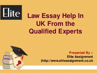 Presented By :-
Elite Assignment
(http://www.eliteassignment.co.uk
Law Essay Help In
UK From the
Qualified Experts
 