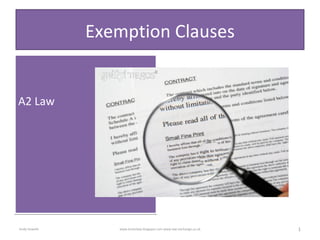 Exemption Clauses ,[object Object],Andy Howells  1 www.loretolaw.blogspot.com www.law-exchange.co.uk 