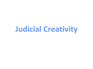 Judicial Creativity
 