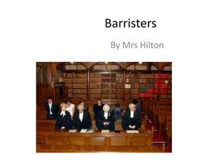 Barristers
 By Mrs Hilton
 