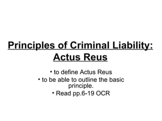 Principles of Criminal Liability: Actus Reus ,[object Object],[object Object],[object Object]