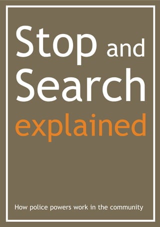 Stop and
Search
explained

How police powers work in the community
 