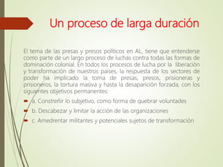 Un proceso de larga duración
El tema de las presas y presos políticos en AL, tiene que entenderse
como parte de un largo p...