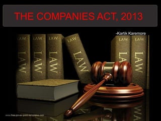 THE COMPANIES ACT, 2013
-Kartik Karemore
 