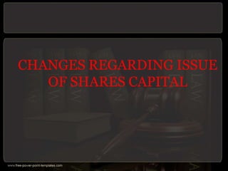 CHANGES REGARDING ISSUE
OF SHARES CAPITAL
 