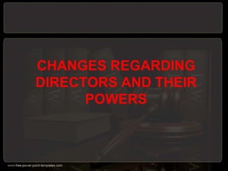 CHANGES REGARDING
DIRECTORS AND THEIR
POWERS
 
