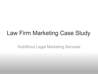 Law Firm Marketing Case Study HubShout Legal Marketing Services 