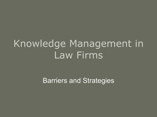 Knowledge Management in Law Firms Barriers and Strategies 