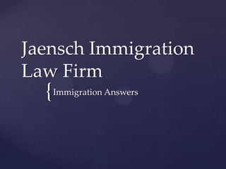 Jaensch Immigration
Law Firm
  { Immigration Answers
 