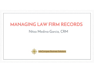 Nitza Medina-Garcia, CRM
MANAGING LAW FIRM RECORDS
 