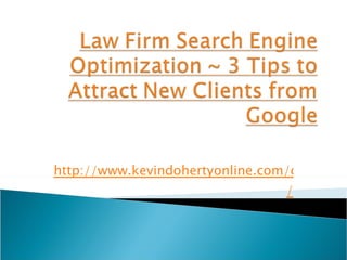 http://www.kevindohertyonline.com/getnoticed/law-firm-search-engine-optimization / 