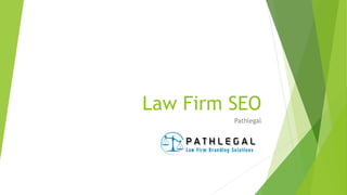 Law Firm SEO
Pathlegal
 