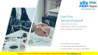 Law Firm
Service Proposal
› Submitted By: User Assigned
› Company Name: ABC Legal Advisor Co.
› Company Address: XXX Avenue, XXX Street
› Proposal For: Client Name
› Contact Details: Address, Phone Number
› Date of Submission: XX/XX/XXXX
 