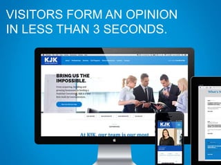 VISITORS FORM AN OPINION
IN LESS THAN 3 SECONDS.
 