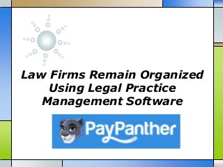 Law Firms Remain Organized
Using Legal Practice
Management Software
 