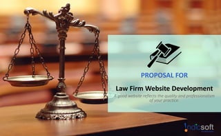 PROPOSAL FOR
Law Firm Website Development
A good website reflects the quality and professionalism
of your practice.
 